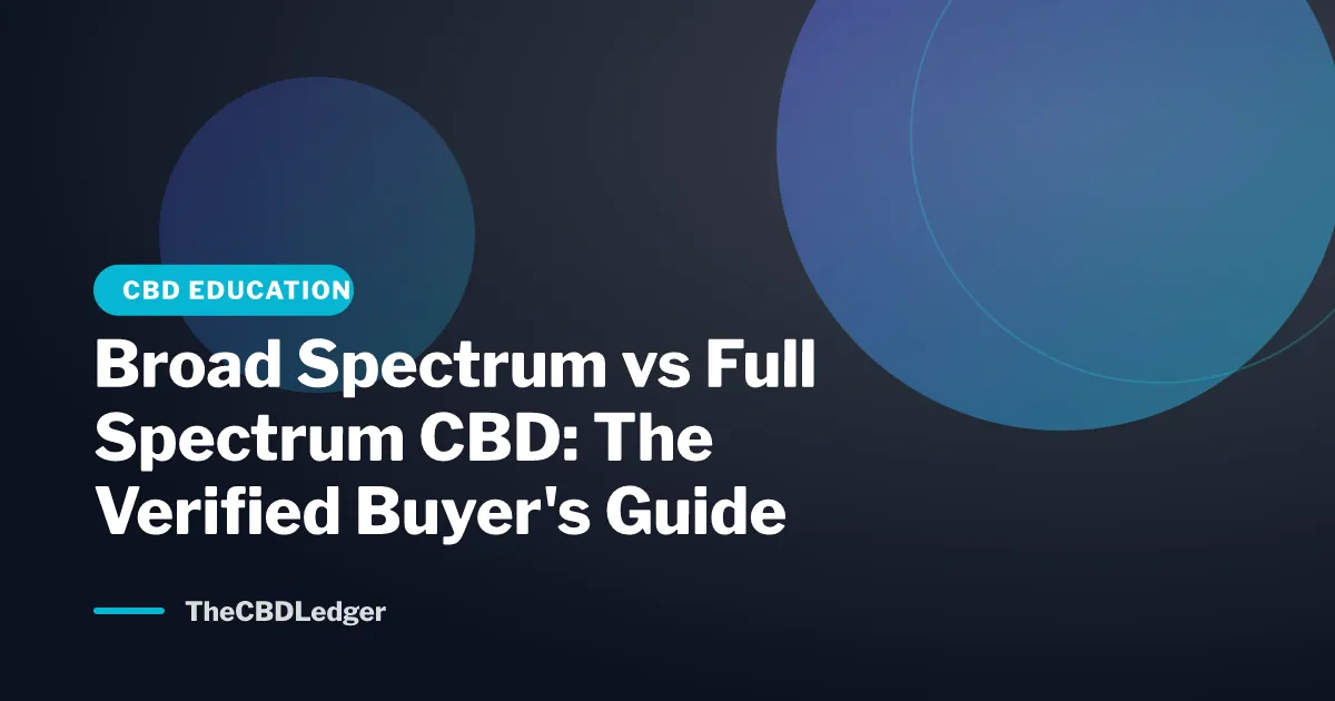 Broad Spectrum vs Full Spectrum CBD: The Verified Buyer's Guide (Updated July 2026)
