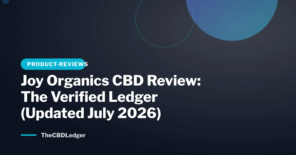 Joy Organics CBD Review: The Verified Ledger (Updated July 2026)